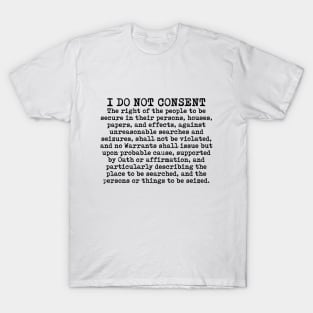 I do not consent - Fourth Amendment T-Shirt